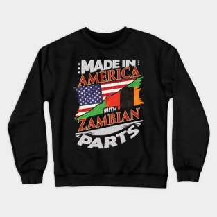 Made In America With Zambian Parts - Gift for Zambian From Zambia Crewneck Sweatshirt